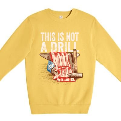 This Is Not A Drill Funny Gift Funny Dad Joke Handy Cool Gift Premium Crewneck Sweatshirt