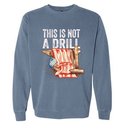 This Is Not A Drill Funny Gift Funny Dad Joke Handy Cool Gift Garment-Dyed Sweatshirt