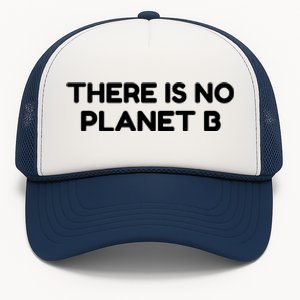 There Is No Planet B Climate Change Save Our Planet Gift Trucker Hat