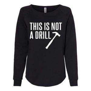 This Is Not A Drill Tools Builder Woodworking Hammer Gift Womens California Wash Sweatshirt