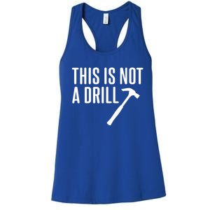 This Is Not A Drill Tools Builder Woodworking Hammer Gift Women's Racerback Tank