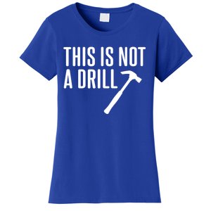 This Is Not A Drill Tools Builder Woodworking Hammer Gift Women's T-Shirt