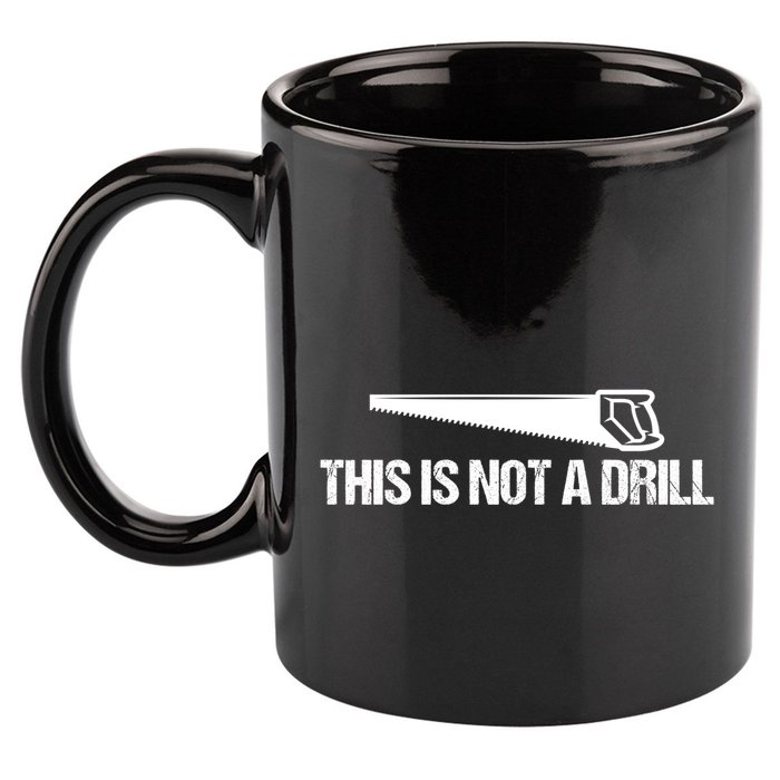This Is Not A Drill Funny Dad Joke Great Gift 11oz C Handle Ceramic Mug