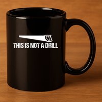 This Is Not A Drill Funny Dad Joke Great Gift 11oz C Handle Ceramic Mug