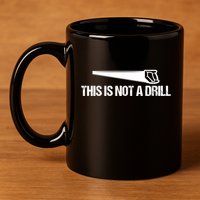 This Is Not A Drill Funny Dad Joke Great Gift 11oz C Handle Ceramic Mug