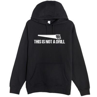 This Is Not A Drill Funny Dad Joke Great Gift Premium Pullover Hoodie