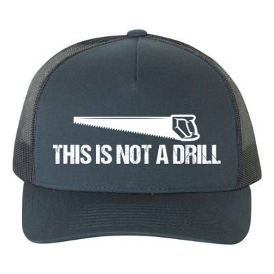 This Is Not A Drill Funny Dad Joke Great Gift Yupoong Adult 5-Panel Trucker Hat