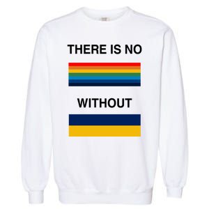 There Is No Rainbow Without Yellow And Blue Garment-Dyed Sweatshirt