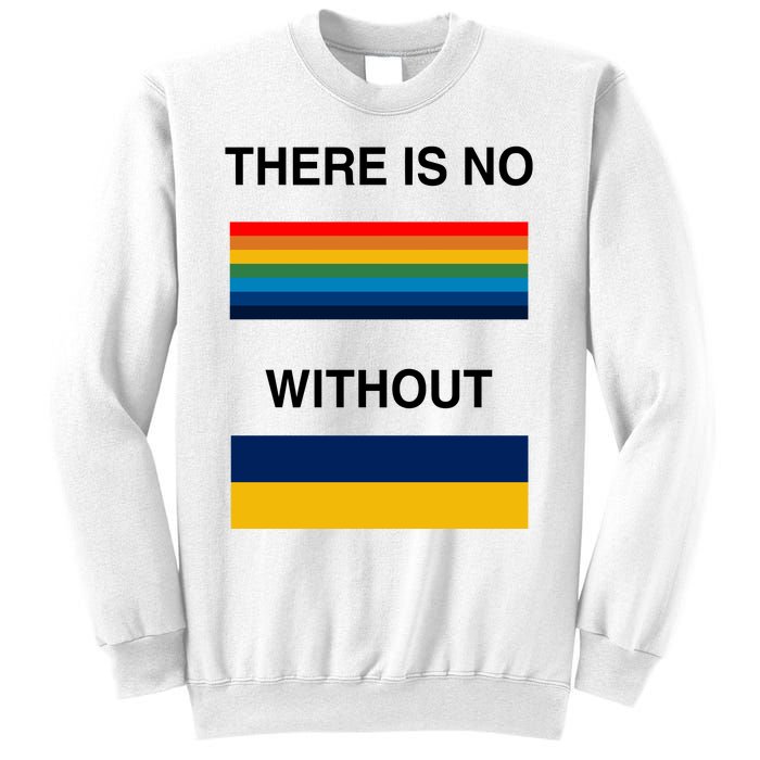 There Is No Rainbow Without Yellow And Blue Sweatshirt