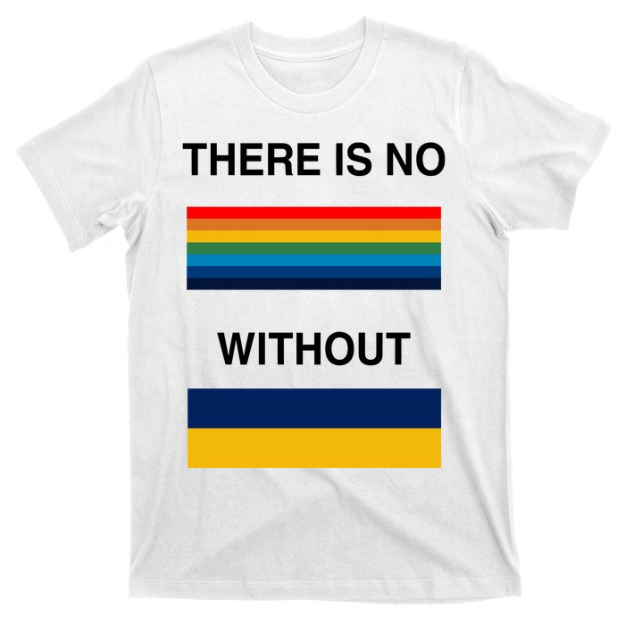 There Is No Rainbow Without Yellow And Blue T-Shirt