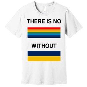 There Is No Rainbow Without Yellow And Blue Premium T-Shirt