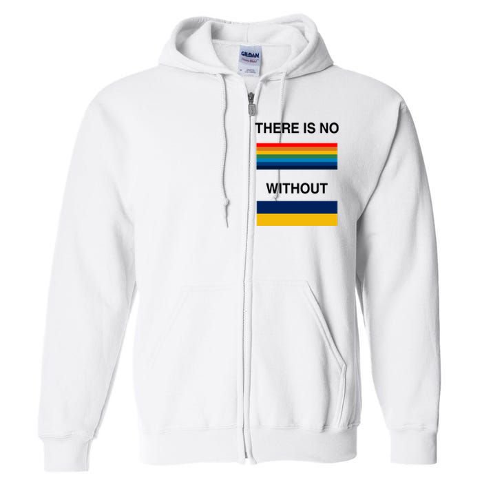 There Is No Rainbow Without Yellow And Blue Full Zip Hoodie