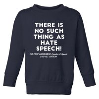There Is No Such Thing As Hate Speech Toddler Sweatshirt