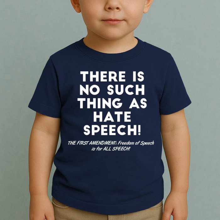 There Is No Such Thing As Hate Speech Toddler T-Shirt