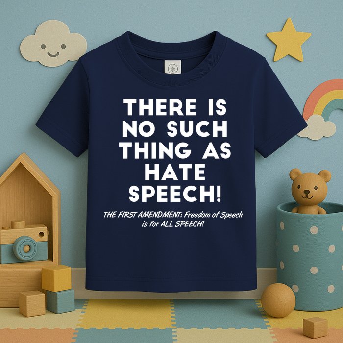 There Is No Such Thing As Hate Speech Toddler T-Shirt