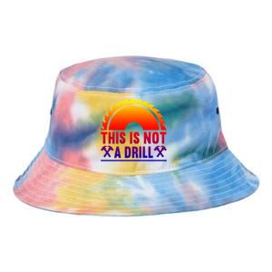 This Is Not A Drill Tool Apparel Gift Tie Dye Newport Bucket Hat