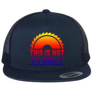 This Is Not A Drill Tool Apparel Gift Flat Bill Trucker Hat