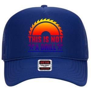 This Is Not A Drill Tool Apparel Gift High Crown Mesh Back Trucker Hat