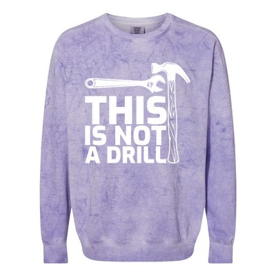 This Is Not A Drill Hammer Tools Carpenter Funny Gift Colorblast Crewneck Sweatshirt