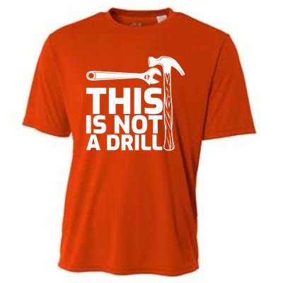 This Is Not A Drill Hammer Tools Carpenter Funny Gift Cooling Performance Crew T-Shirt