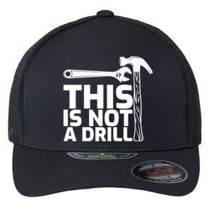 This Is Not A Drill Hammer Tools Carpenter Funny Gift Flexfit Unipanel Trucker Cap