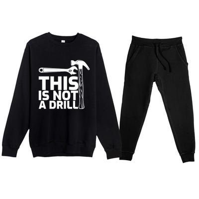 This Is Not A Drill Hammer Tools Carpenter Funny Gift Premium Crewneck Sweatsuit Set