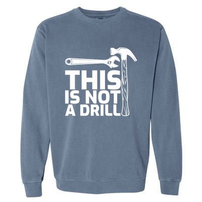 This Is Not A Drill Hammer Tools Carpenter Funny Gift Garment-Dyed Sweatshirt