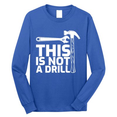 This Is Not A Drill Hammer Tools Carpenter Funny Gift Long Sleeve Shirt