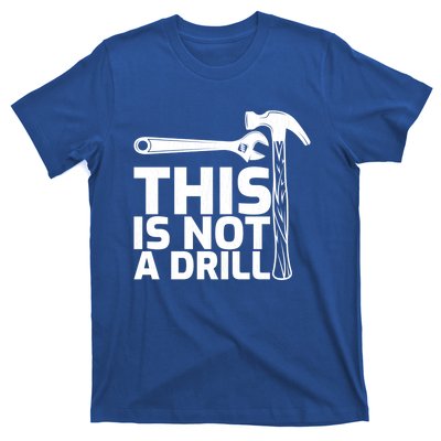 This Is Not A Drill Hammer Tools Carpenter Funny Gift T-Shirt