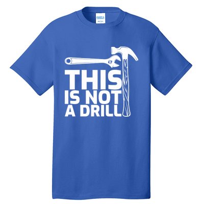 This Is Not A Drill Hammer Tools Carpenter Funny Gift Tall T-Shirt