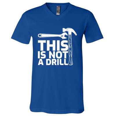 This Is Not A Drill Hammer Tools Carpenter Funny Gift V-Neck T-Shirt