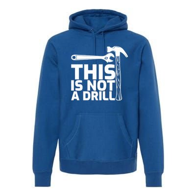 This Is Not A Drill Hammer Tools Carpenter Funny Gift Premium Hoodie