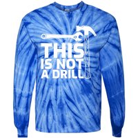 This Is Not A Drill Hammer Tools Carpenter Funny Gift Tie-Dye Long Sleeve Shirt