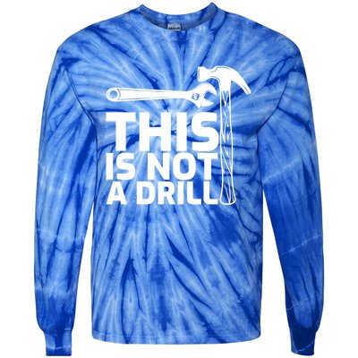 This Is Not A Drill Hammer Tools Carpenter Funny Gift Tie-Dye Long Sleeve Shirt