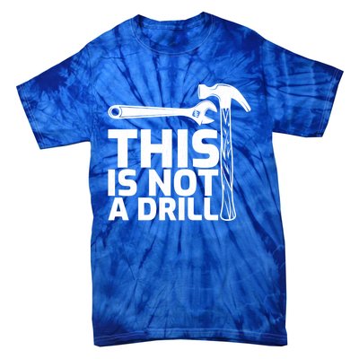 This Is Not A Drill Hammer Tools Carpenter Funny Gift Tie-Dye T-Shirt