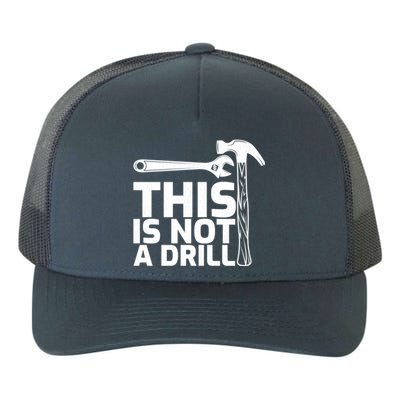 This Is Not A Drill Hammer Tools Carpenter Funny Gift Yupoong Adult 5-Panel Trucker Hat