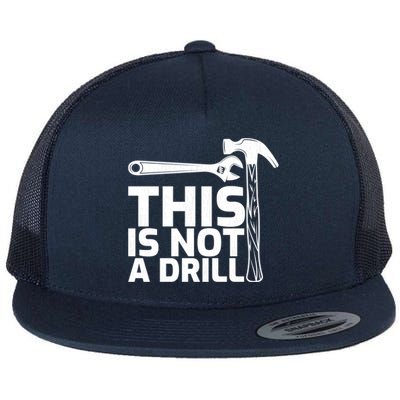 This Is Not A Drill Hammer Tools Carpenter Funny Gift Flat Bill Trucker Hat