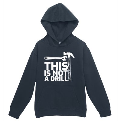 This Is Not A Drill Hammer Tools Carpenter Funny Gift Urban Pullover Hoodie