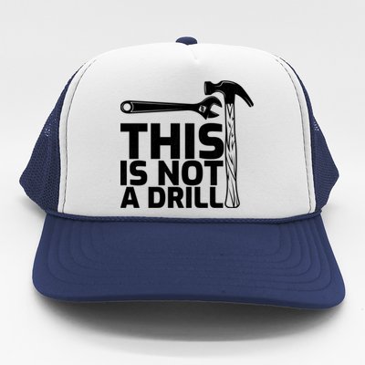 This Is Not A Drill Hammer Tools Carpenter Funny Gift Trucker Hat