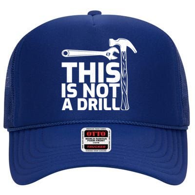 This Is Not A Drill Hammer Tools Carpenter Funny Gift High Crown Mesh Back Trucker Hat