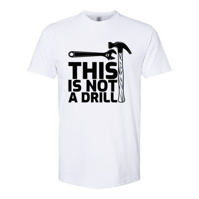 This Is Not A Drill Hammer Tools Carpenter Funny Gift Softstyle CVC T-Shirt