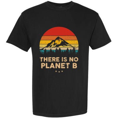 There Is No Planet B Save The Earth Earth Day Environmental Garment-Dyed Heavyweight T-Shirt