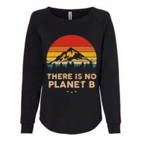 There Is No Planet B Save The Earth Earth Day Environmental Womens California Wash Sweatshirt