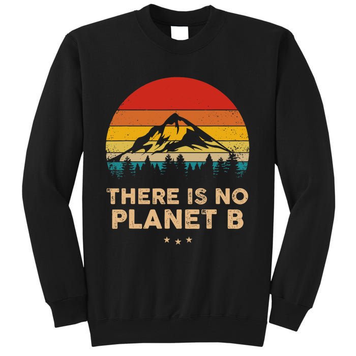 There Is No Planet B Save The Earth Earth Day Environmental Tall Sweatshirt