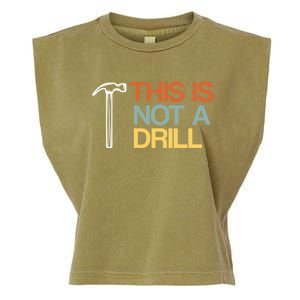 This Is Not A Drill Cute Gift Funny Worker Handy Carpenter Joke Gift Garment-Dyed Women's Muscle Tee