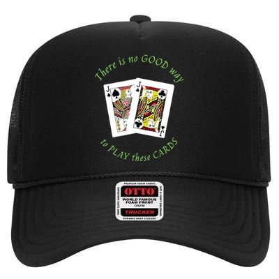 There Is No Good Way To Play These Cards High Crown Mesh Back Trucker Hat