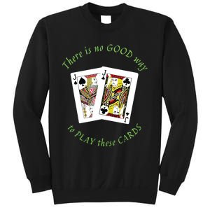 There Is No Good Way To Play These Cards Sweatshirt