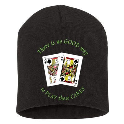 There Is No Good Way To Play These Cards Short Acrylic Beanie