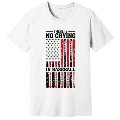 There Is No Crying In Baseball Premium T-Shirt