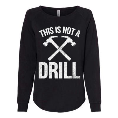 This Is Not Drill Woodworking Carpenter Woodworkers Novelty Cool Gift Womens California Wash Sweatshirt